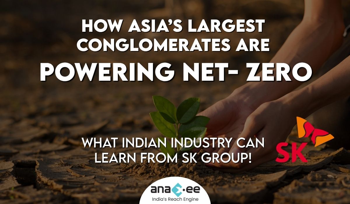 How Asia’s Largest Conglomerates Are Powering Net-Zero: What Indian Industry Can Learn from SK Group