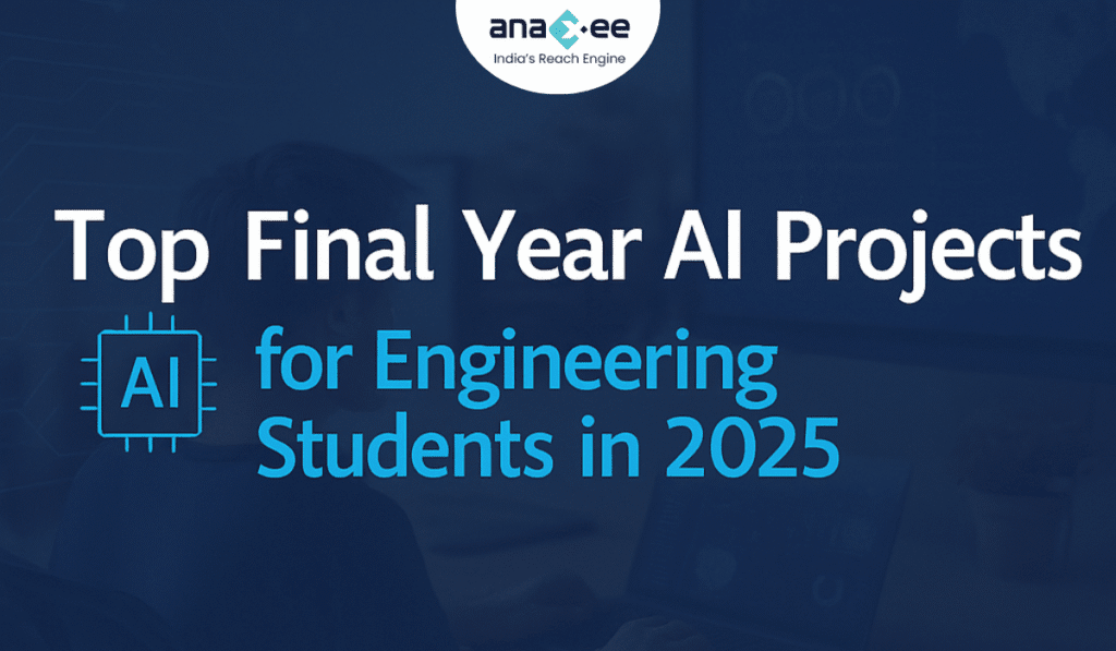 Featured image with text “Top Final Year AI Projects for Engineering Students in 2025,” highlighting AI project opportunities for BTech, BE, MTech, and MCA students through Anaxee’s Applied AI Residency.